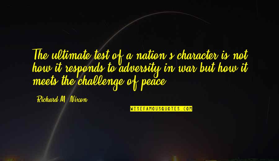 Don't Ruin My Life Quotes By Richard M. Nixon: The ultimate test of a nation's character is