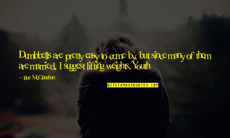 Don't Ruin My Life Quotes By Rue McClanahan: Dumbbells are pretty easy to come by, but Don't Ruin My Life Quotes By Rue McClanahan: Dumbbells are pretty easy to come by, but