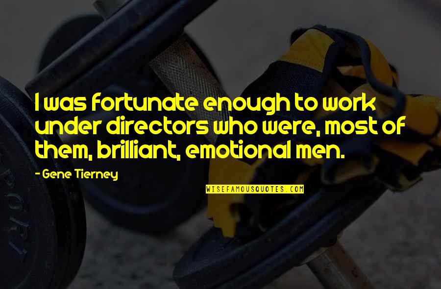Dont Sale Yourself Short Quotes By Gene Tierney: I was fortunate enough to work under directors Dont Sale Yourself Short Quotes By Gene Tierney: I was fortunate enough to work under directors