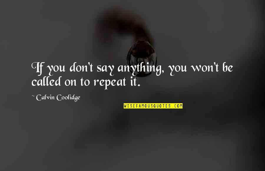 Don't Say Anything Quotes By Calvin Coolidge: If you don't say anything, you won't be
