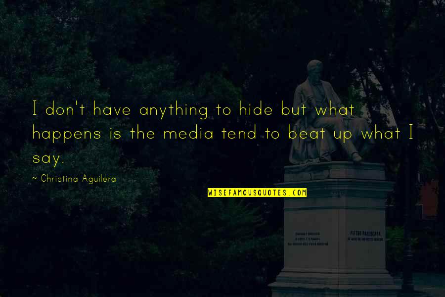 Don't Say Anything Quotes By Christina Aguilera: I don't have anything to hide but what