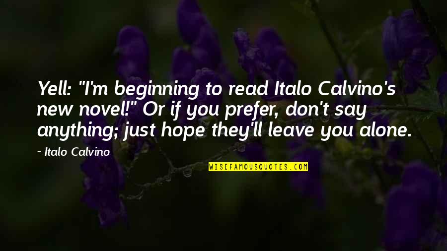 Don't Say Anything Quotes By Italo Calvino: Yell: "I'm beginning to read Italo Calvino's new