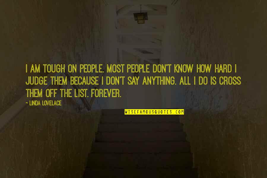 Don't Say Anything Quotes By Linda Lovelace: I am tough on people. Most people don't