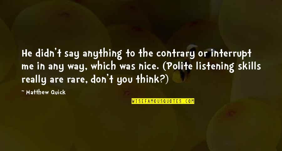 Don't Say Anything Quotes By Matthew Quick: He didn't say anything to the contrary or