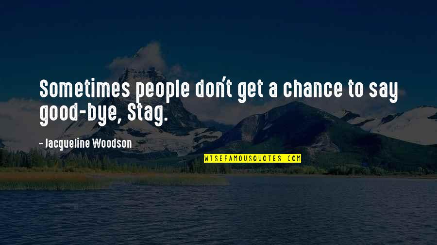 Don't Say Bye Quotes By Jacqueline Woodson: Sometimes people don't get a chance to say