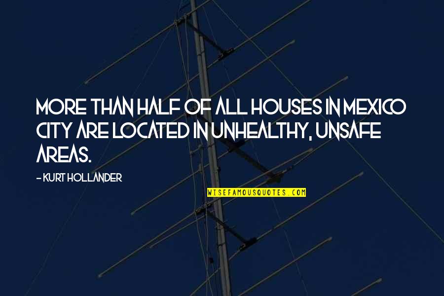 Don't Say Bye Quotes By Kurt Hollander: more than half of all houses in Mexico