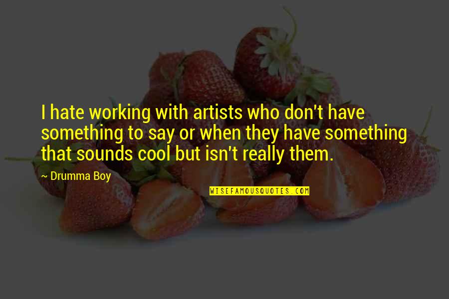 Don't Say Hate Quotes By Drumma Boy: I hate working with artists who don't have