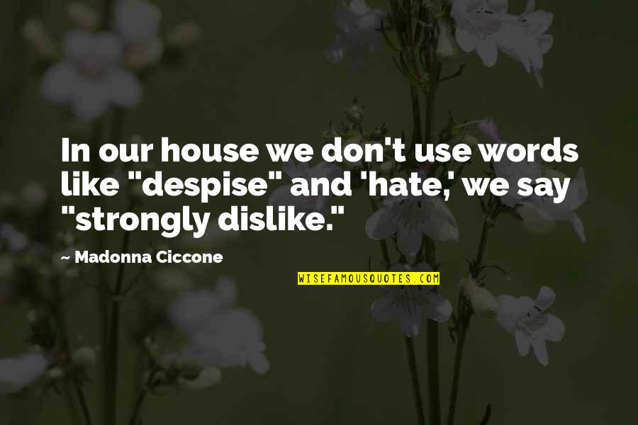 Don't Say Hate Quotes By Madonna Ciccone: In our house we don't use words like