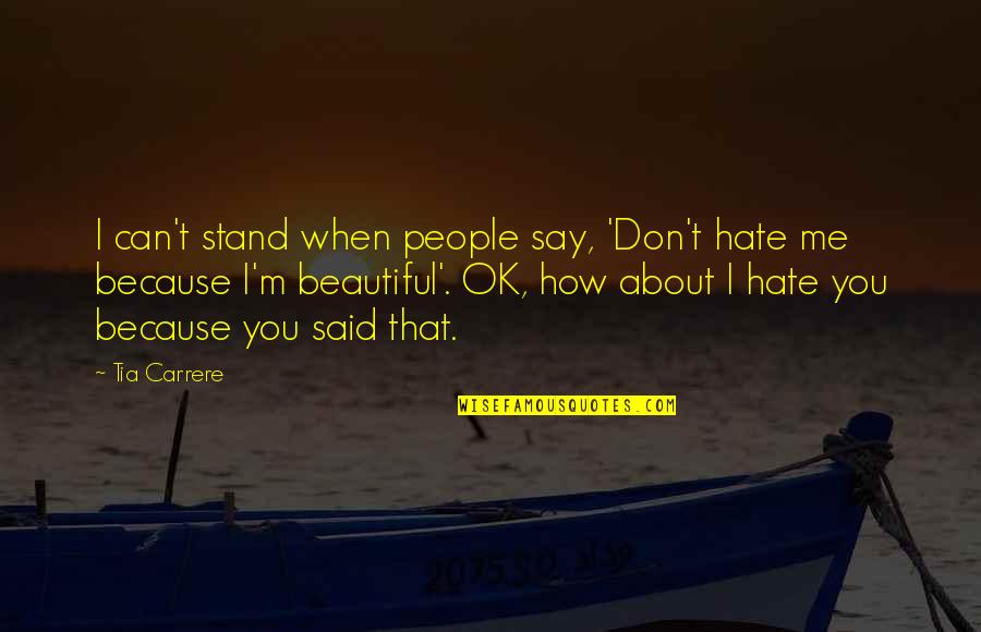 Don't Say Hate Quotes By Tia Carrere: I can't stand when people say, 'Don't hate