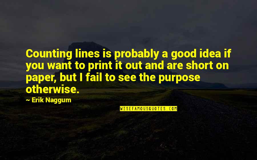 Don't Say Hurtful Things Quotes By Erik Naggum: Counting lines is probably a good idea if