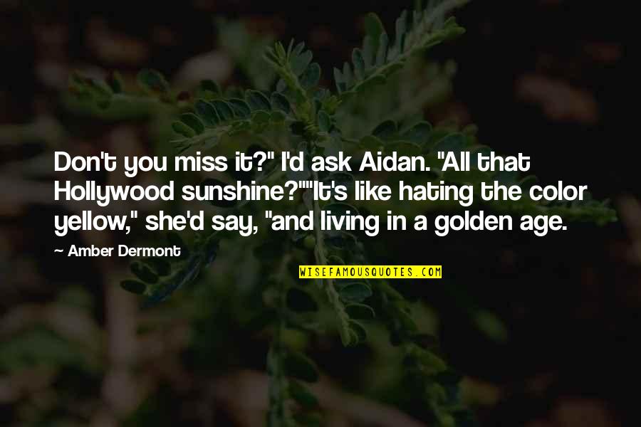 Don't Say I Miss You Quotes By Amber Dermont: Don't you miss it?" I'd ask Aidan. "All Don't Say I Miss You Quotes By Amber Dermont: Don't you miss it?" I'd ask Aidan. "All