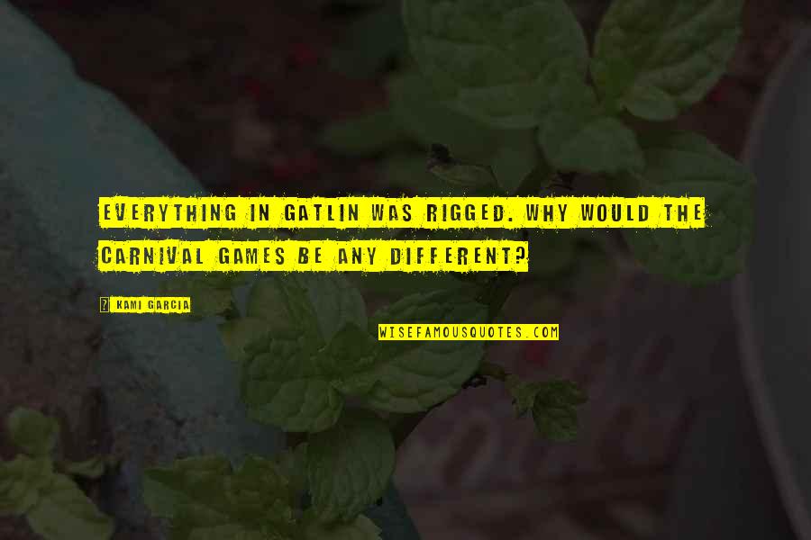 Dont Say It Out Of Habit Quotes By Kami Garcia: Everything in Gatlin was rigged. Why would the