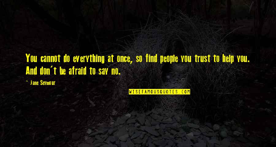 Don't Say No Quotes By Jane Seymour: You cannot do everything at once, so find