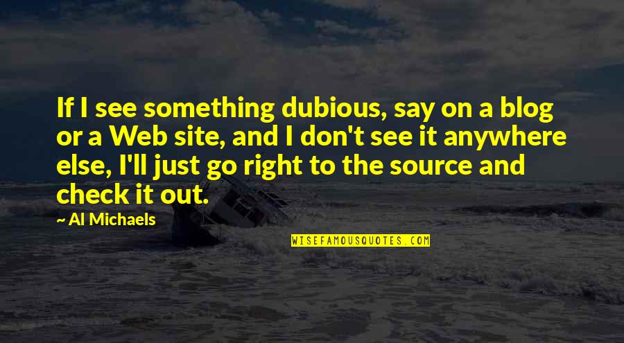 Don't Say Something Quotes By Al Michaels: If I see something dubious, say on a