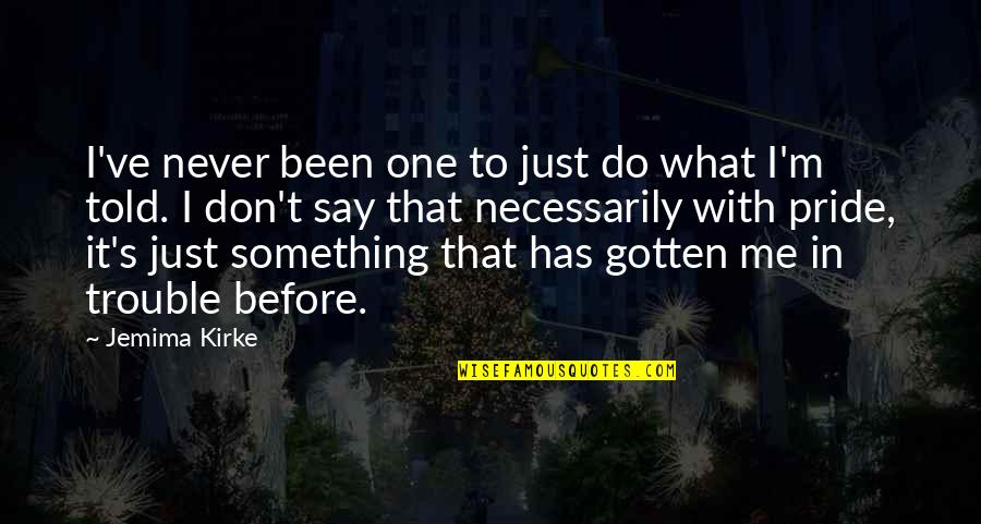 Don't Say Something Quotes By Jemima Kirke: I've never been one to just do what