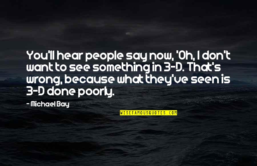 Don't Say Something Quotes By Michael Bay: You'll hear people say now, 'Oh, I don't