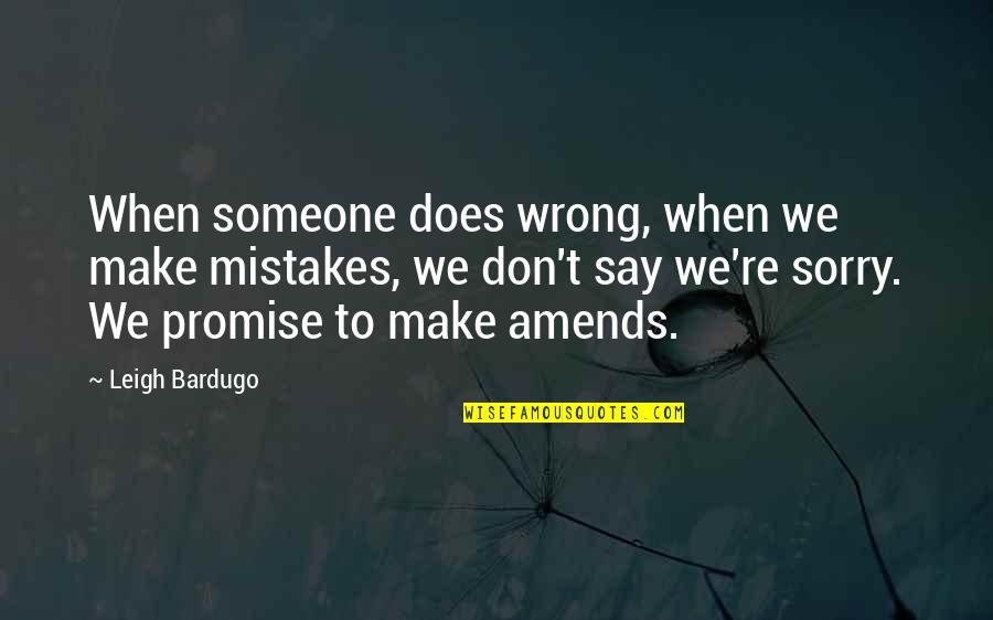 Don't Say Sorry Quotes By Leigh Bardugo: When someone does wrong, when we make mistakes, Don't Say Sorry Quotes By Leigh Bardugo: When someone does wrong, when we make mistakes,