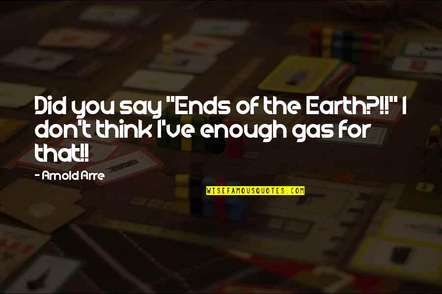 Don't Say That Quotes By Arnold Arre: Did you say "Ends of the Earth?!!" I