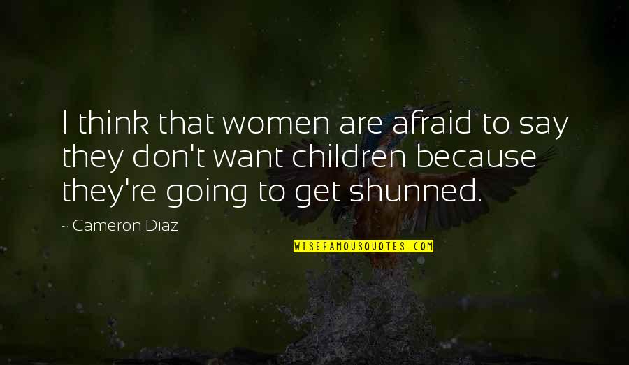 Don't Say That Quotes By Cameron Diaz: I think that women are afraid to say