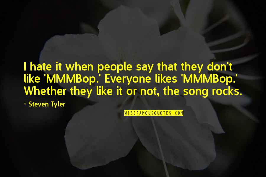 Don't Say That Quotes By Steven Tyler: I hate it when people say that they