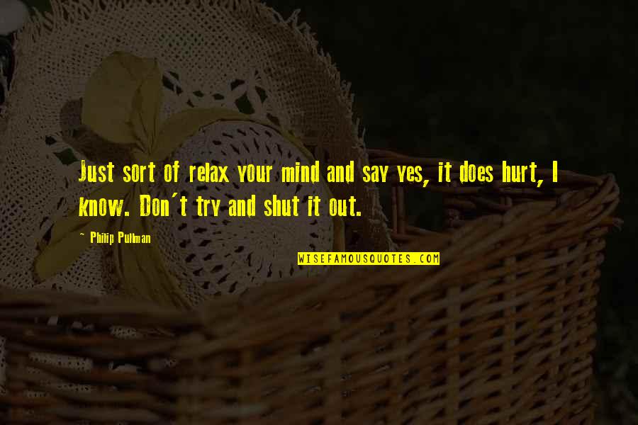 Don't Say Yes Quotes By Philip Pullman: Just sort of relax your mind and say