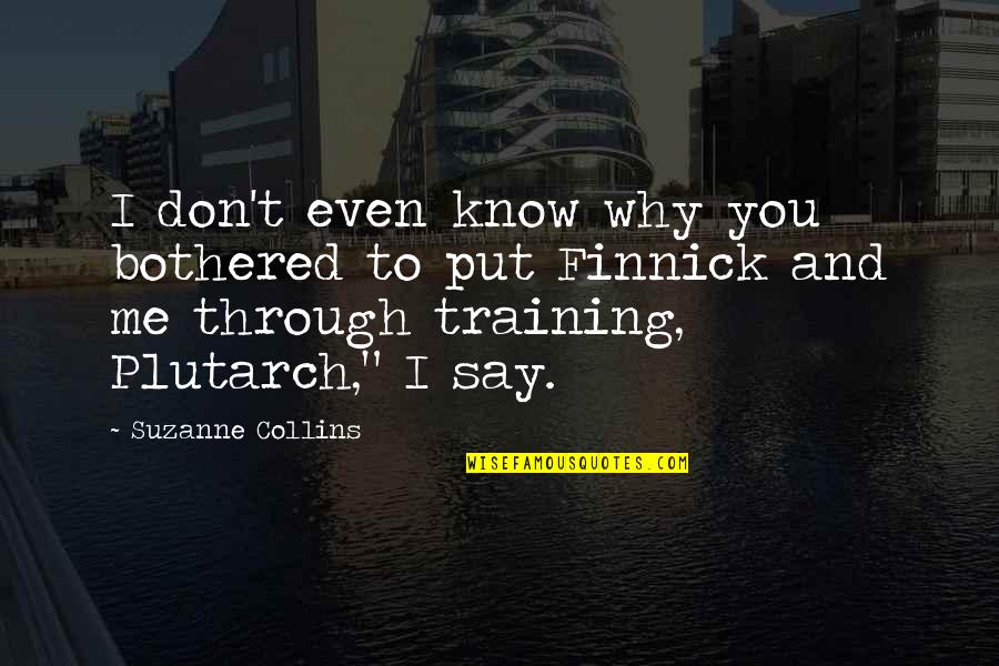 Don't Say You Know Me Quotes By Suzanne Collins: I don't even know why you bothered to Don't Say You Know Me Quotes By Suzanne Collins: I don't even know why you bothered to