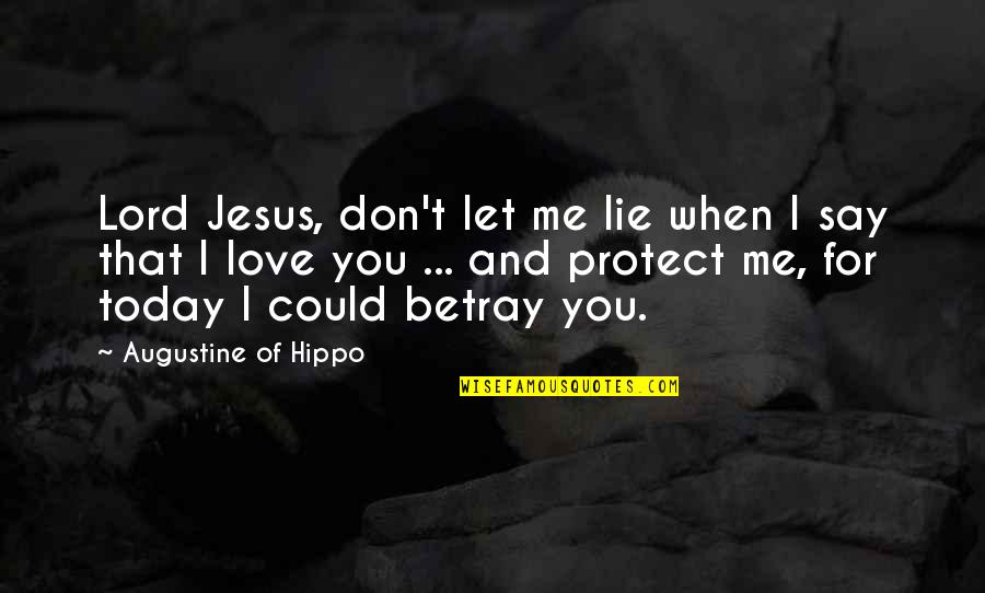 Don't Say You Love Me If Quotes By Augustine Of Hippo: Lord Jesus, don't let me lie when I