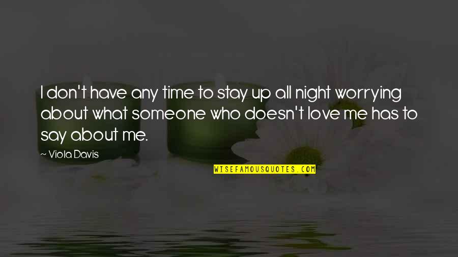 Don't Say You Love Me Quotes By Viola Davis: I don't have any time to stay up