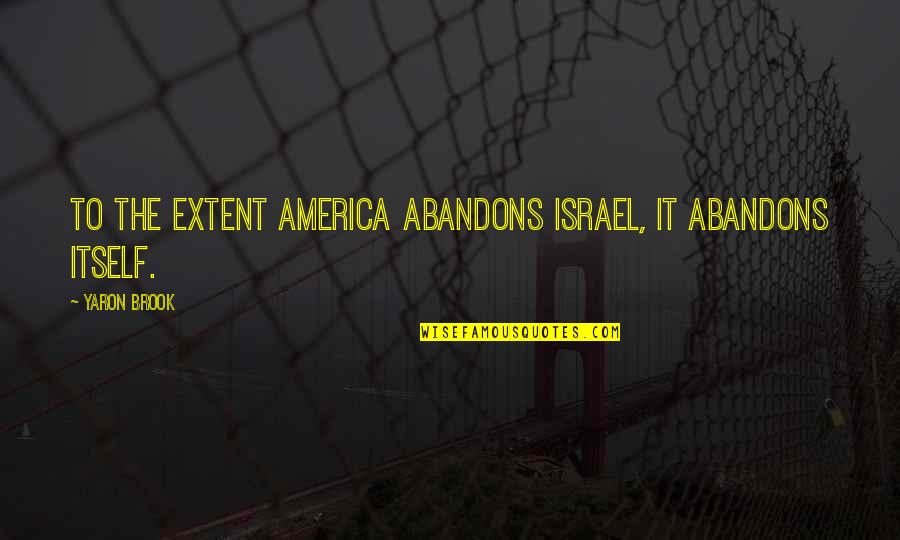 Dont Say You Love Me When You Dont Quotes By Yaron Brook: To the extent America abandons Israel, it abandons