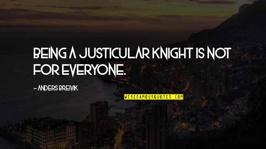 Don't Say You Miss Me Quotes By Anders Breivik: Being a Justicular Knight is not for everyone.