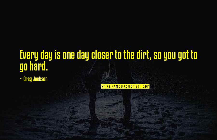 Don't Seek For Love Quotes By Greg Jackson: Every day is one day closer to the