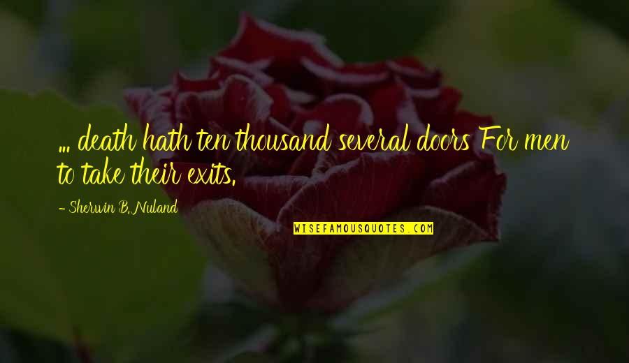 Don't Seek For Love Quotes By Sherwin B. Nuland: ... death hath ten thousand several doors For Don't Seek For Love Quotes By Sherwin B. Nuland: ... death hath ten thousand several doors For