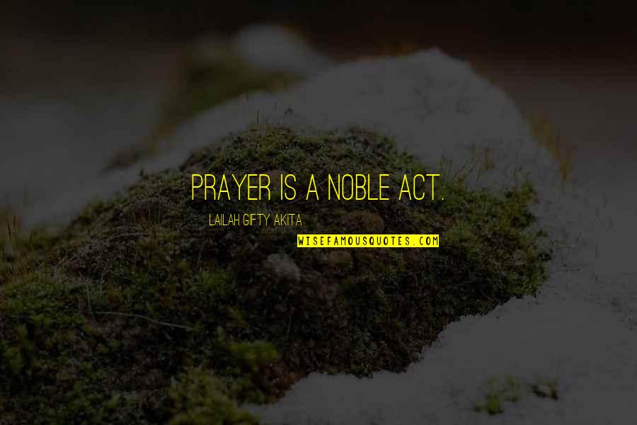 Don't Sell Your Soul Quotes By Lailah Gifty Akita: Prayer is a noble act. Don't Sell Your Soul Quotes By Lailah Gifty Akita: Prayer is a noble act.