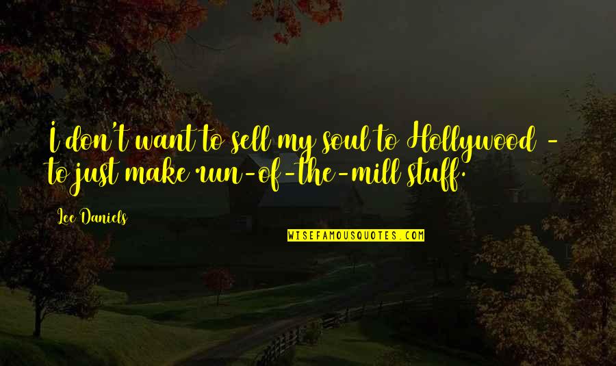 Don't Sell Your Soul Quotes By Lee Daniels: I don't want to sell my soul to