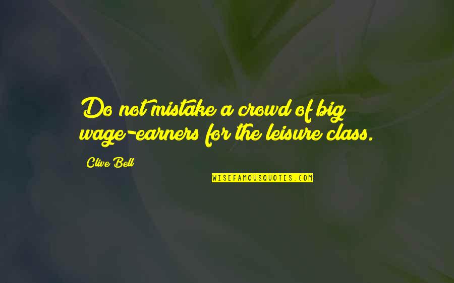 Don't Set Yourself Up For Failure Quotes By Clive Bell: Do not mistake a crowd of big wage-earners