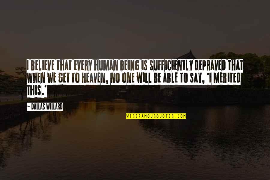 Don't Set Yourself Up For Failure Quotes By Dallas Willard: I believe that every human being is sufficiently