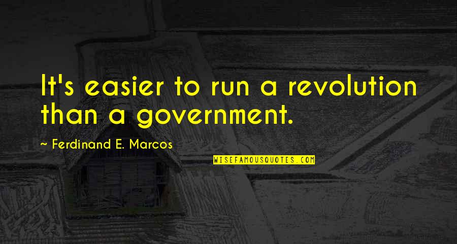 Don't Set Yourself Up For Failure Quotes By Ferdinand E. Marcos: It's easier to run a revolution than a