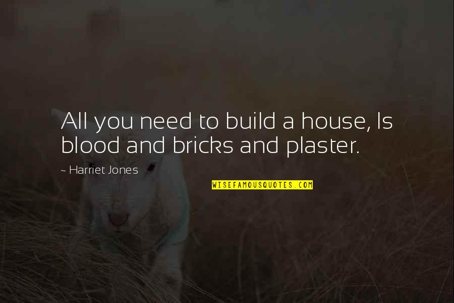 Don't Settle For Average Quotes By Harriet Jones: All you need to build a house, Is