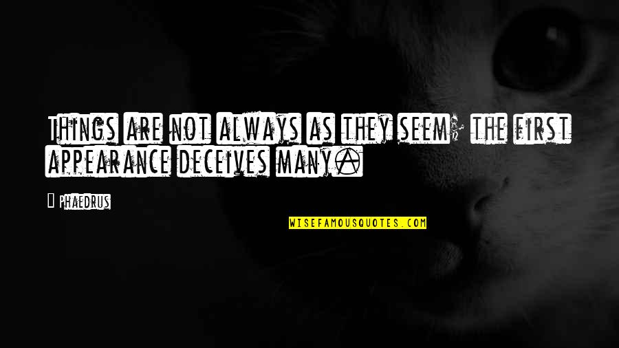 Dont Shoo The Pig Quotes By Phaedrus: Things are not always as they seem; the