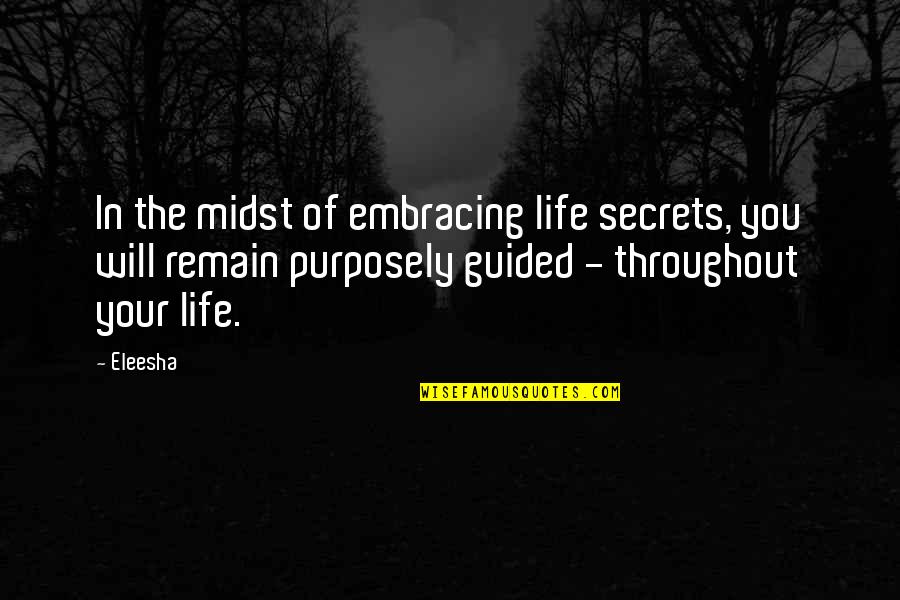 Don't Shoot The Messenger Quotes By Eleesha: In the midst of embracing life secrets, you