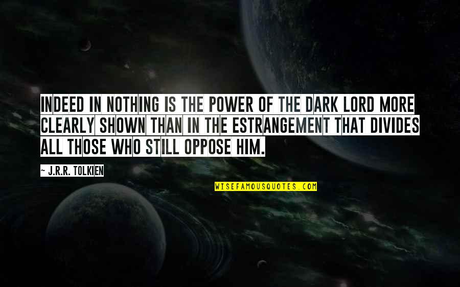 Dont Show Face Quotes By J.R.R. Tolkien: Indeed in nothing is the power of the