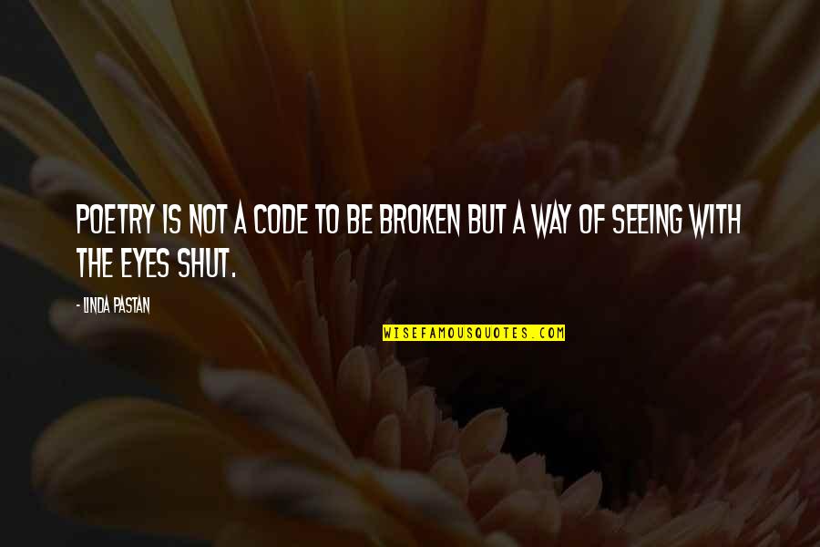 Dont Show Money Quotes By Linda Pastan: Poetry is not a code to be broken