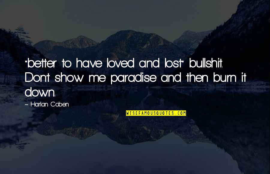 Don't Show More Love Quotes By Harlan Coben: "better to have loved and lost" bullshit. Don't