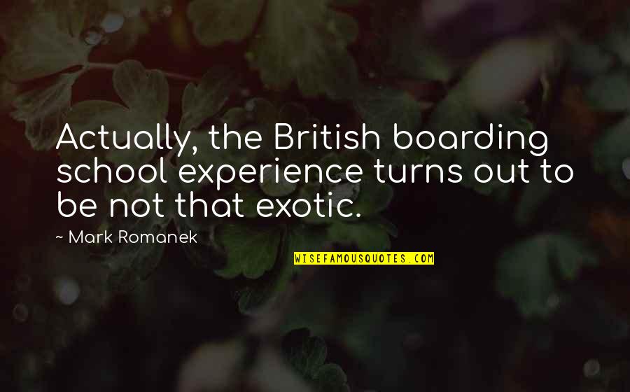 Dont Show Off Quotes By Mark Romanek: Actually, the British boarding school experience turns out