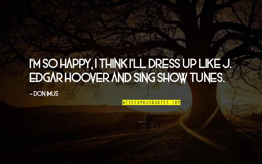 Don't Show Up Quotes By Don Imus: I'm so happy, I think I'll dress up