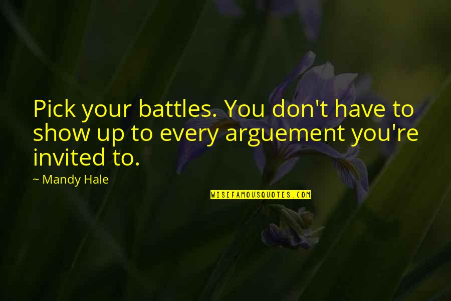 Don't Show Up Quotes By Mandy Hale: Pick your battles. You don't have to show