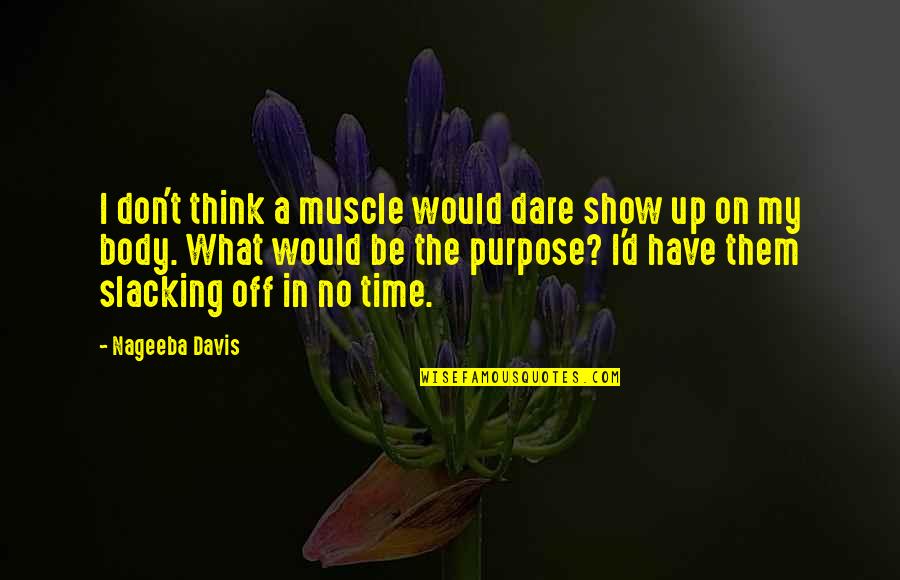Don't Show Up Quotes By Nageeba Davis: I don't think a muscle would dare show