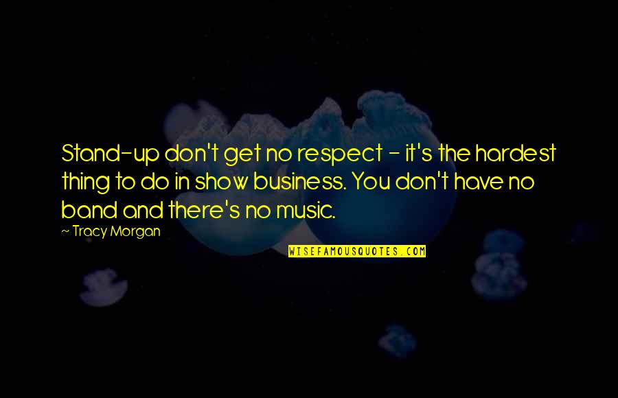 Don't Show Up Quotes By Tracy Morgan: Stand-up don't get no respect - it's the