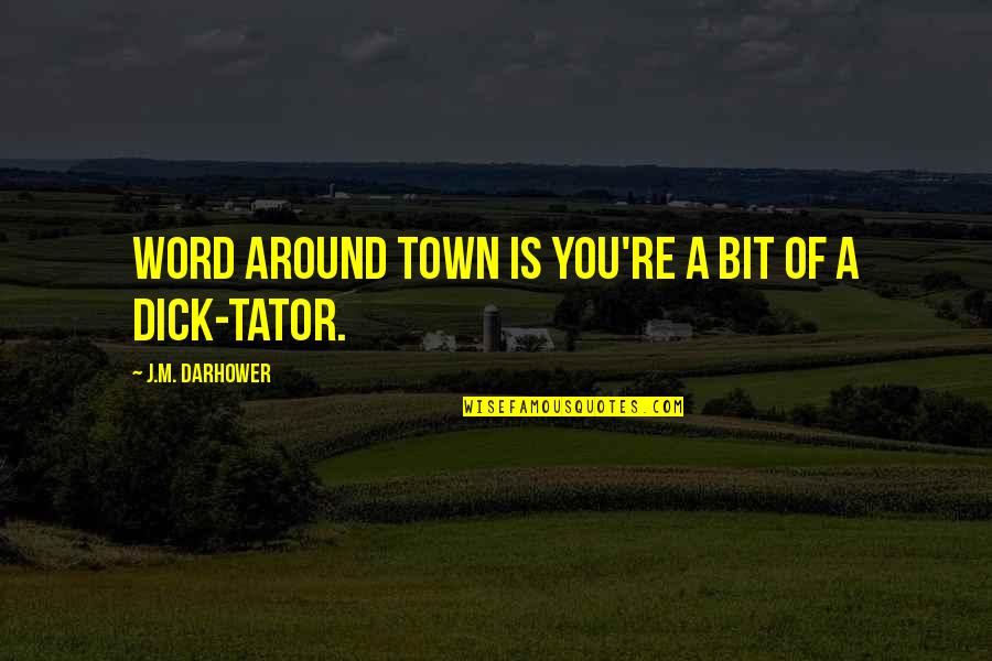 Dont Shrink Yourself Quotes By J.M. Darhower: Word around town is you're a bit of