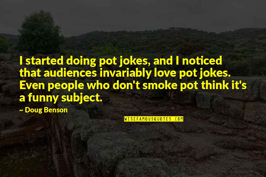 Don't Smoke Funny Quotes By Doug Benson: I started doing pot jokes, and I noticed